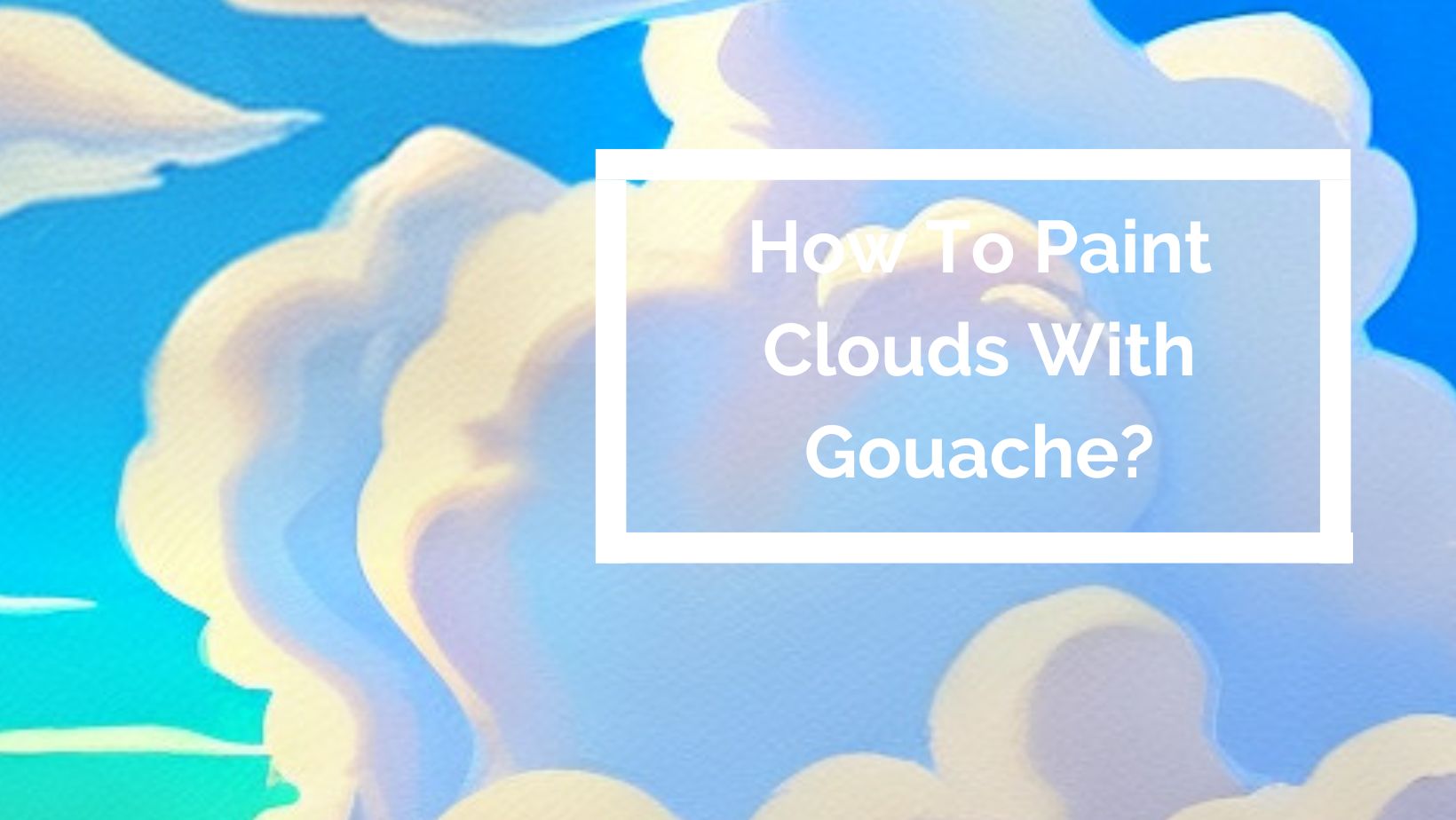 How To Paint Clouds With Gouache?