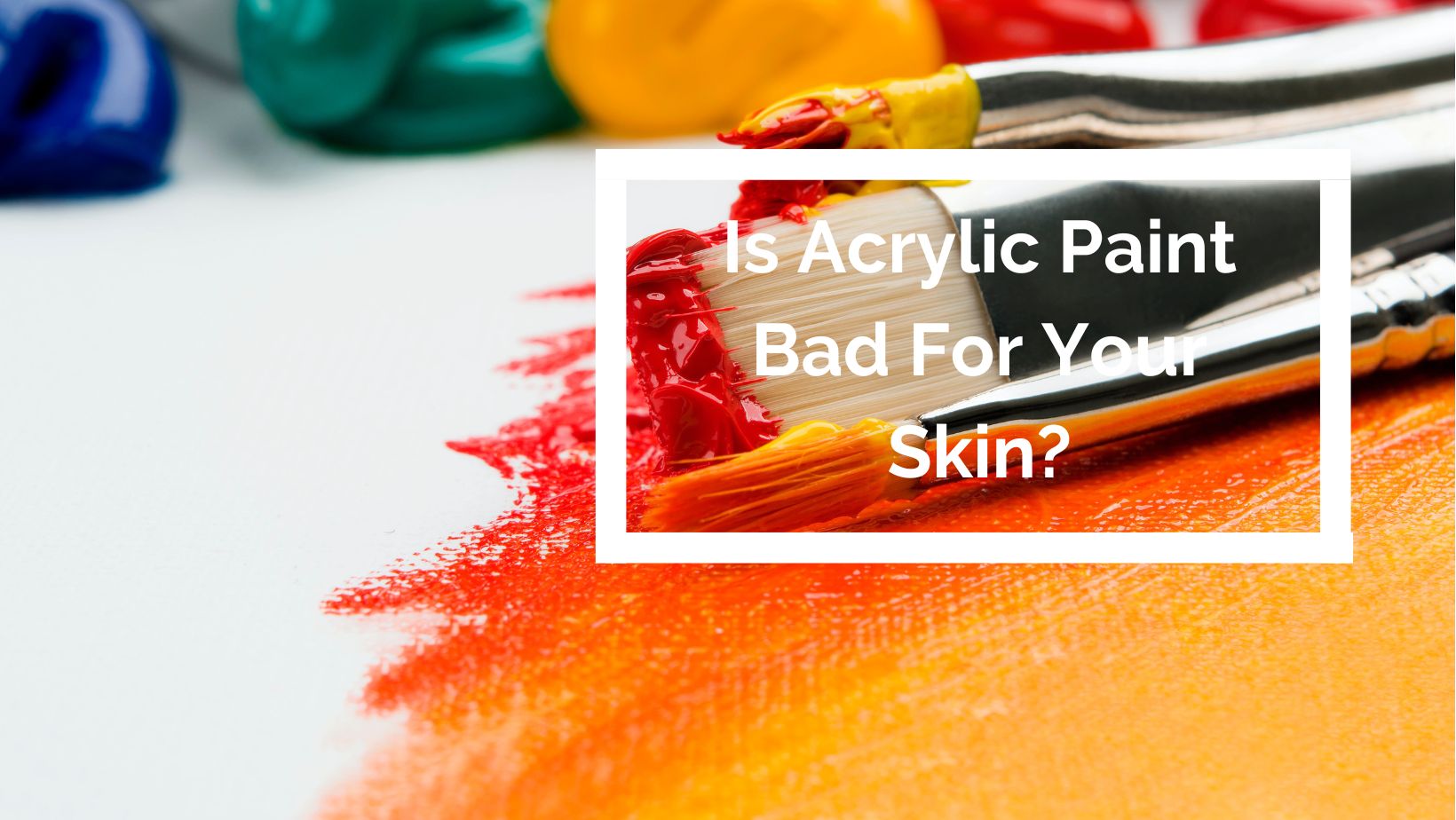 Is Acrylic Paint Bad For Your Skin