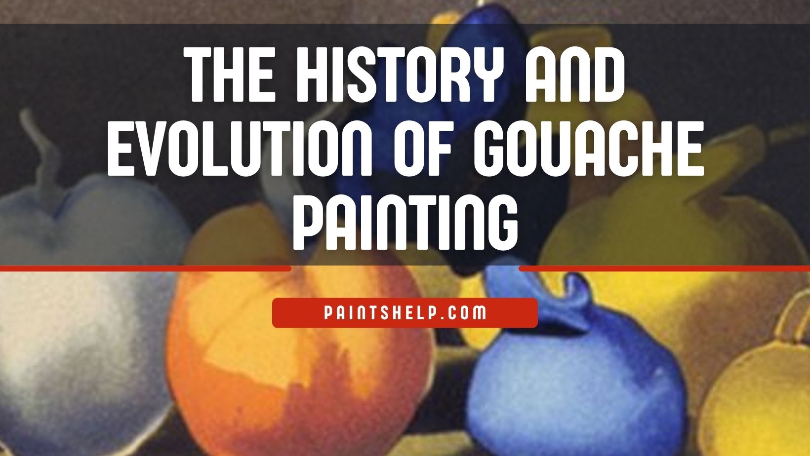 The History And Evolution Of Gouache Painting